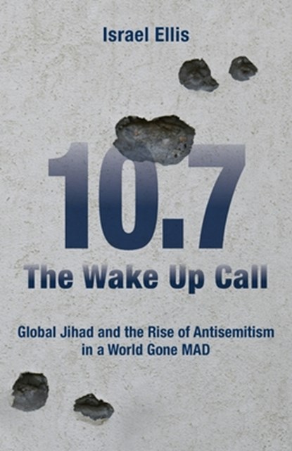 The Wake Up Call: Global Jihad and the Rise of Antisemitism in a World Gone MAD, Israel Ellis - Paperback - 9798895651308