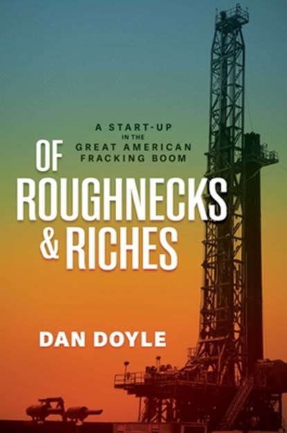 Of Roughnecks & Riches, Dan Doyle - Gebonden - 9798895652862