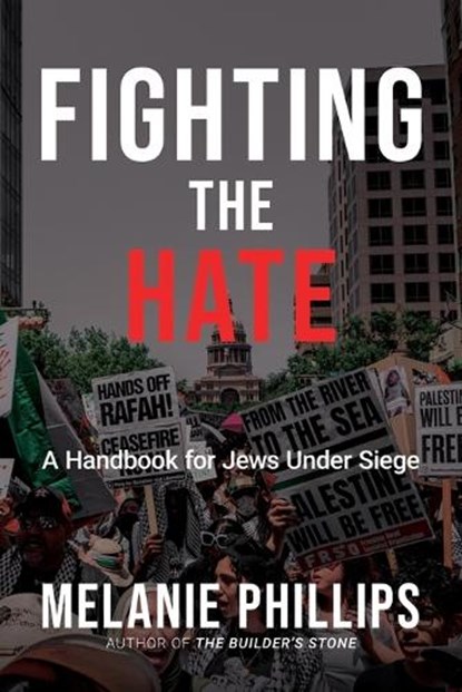 Fighting the Hate: A Handbook for Jews Under Siege, Melanie Phillips - Paperback - 9798895656303
