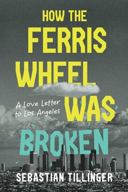 How the Ferris Wheel Was Broken, Sebastian Tillinger - Paperback - 9798895656778
