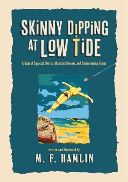 Skinny Dipping at Low Tide (Special Edition): A Saga of Squeezed Shorts, Shattered Dreams, and Embarrassing Riches, M. F. Hamlin - Gebonden - 9798895658680