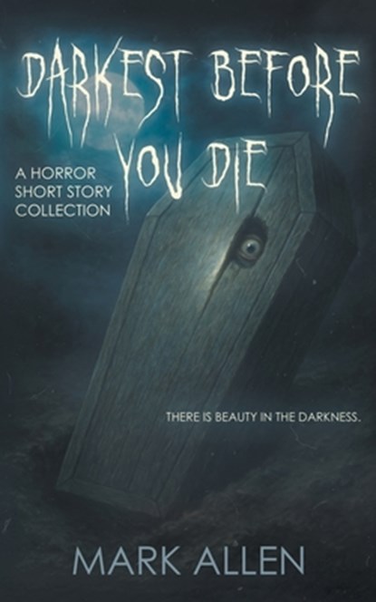 Darkest Before You Die: A Horror Short Story Collection, Mark Allen - Paperback - 9798895679043