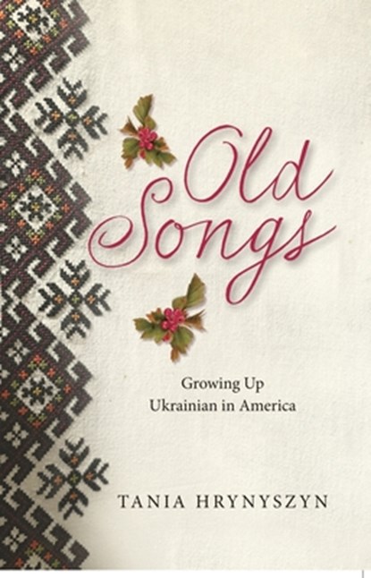 Old Songs, Growing up Ukrainian in America, Tania Hrynyszyn - Paperback - 9798895691113