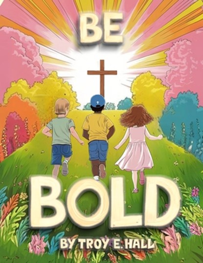 Be Bold, Troy Hall - Paperback - 9798895696613