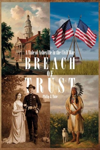Breach Of Trust, A Tale of Asheville in the Civil War, Philip Tate - Paperback - 9798895699744