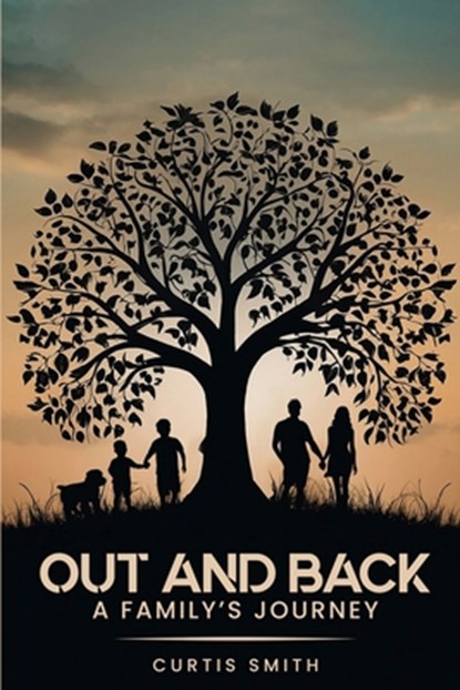Out and Back: A Family's Journey, Curtis G. Smith - Paperback - 9798895700174