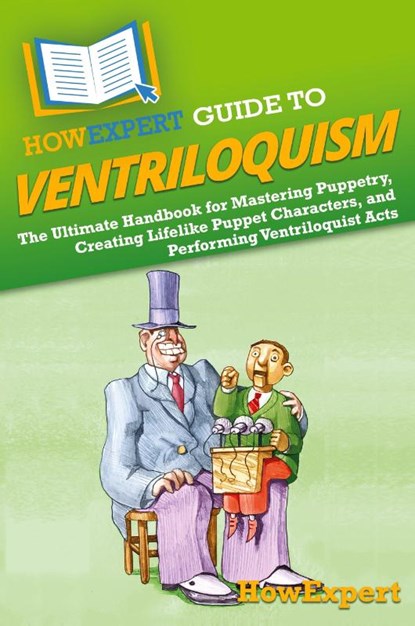 HowExpert Guide to Ventriloquism, Howexpert - Paperback - 9798895730386