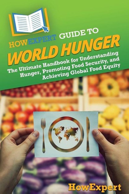 HowExpert Guide to World Hunger, Howexpert - Paperback - 9798895730416