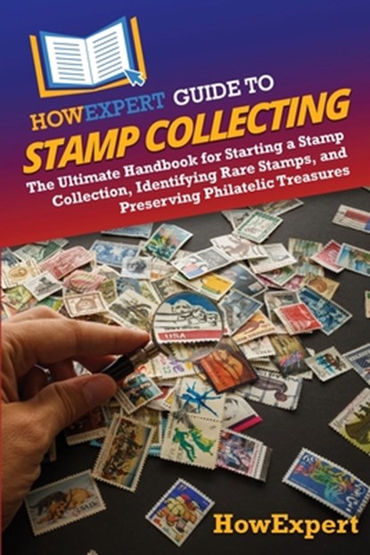HowExpert Guide to Stamp Collecting, Howexpert - Paperback - 9798895731444