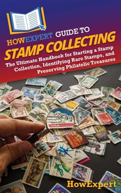 HowExpert Guide to Stamp Collecting, Howexpert - Gebonden - 9798895731451