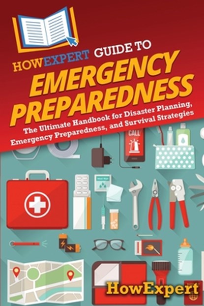 HowExpert Guide to Emergency Preparedness, Howexpert - Paperback - 9798895731475