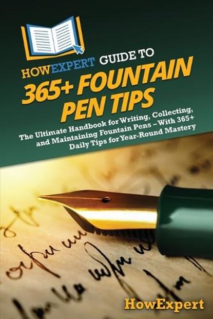 HowExpert Guide to 365+ Fountain Pen Tips, Howexpert - Paperback - 9798895731949