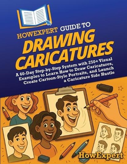 HowExpert Guide to Drawing Caricatures: A 60-Day Step-by-Step System with 250+ Visual Examples to Learn How to Draw Caricatures, Create Cartoon-Style, Howexpert - Paperback - 9798895732212