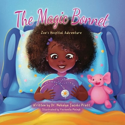 The Magic Bonnet: Zoe's Hospital Adventure, Nekaiya Jacobs Pratt - Paperback - 9798895760819