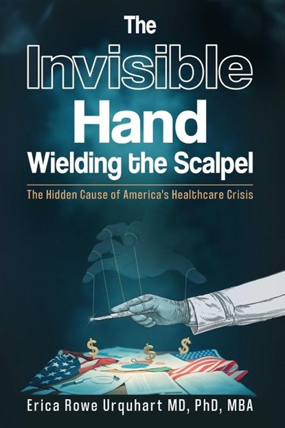 The Invisible Hand Wielding the Scalpel, Erica Rowe Urquhart - Paperback - 9798895761793