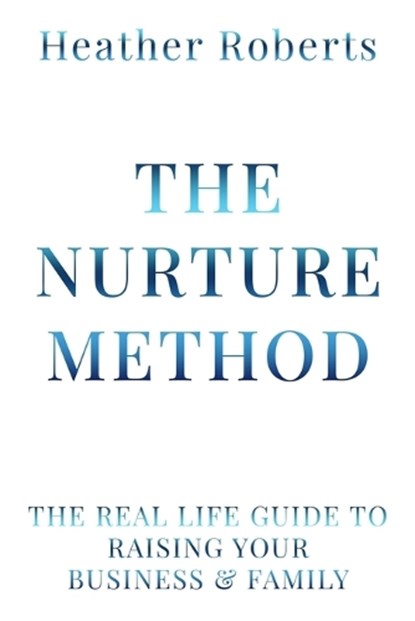 The Nurture Method, Heather Roberts - Paperback - 9798895761816