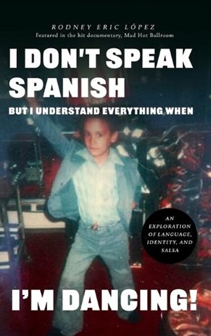 I Don't Speak Spanish, But I Understand Everything When I'm Dancing!, Rodney Eric Lopez - Gebonden - 9798895762127