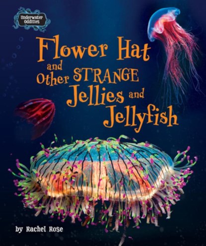 Flower Hat and Other Strange Jellies and Jellyfish, Rachel Rose - Gebonden - 9798895776308