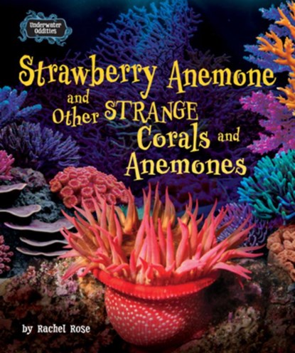 Strawberry Anemone and Other Strange Corals and Anemones, Rachel Rose - Gebonden - 9798895776315