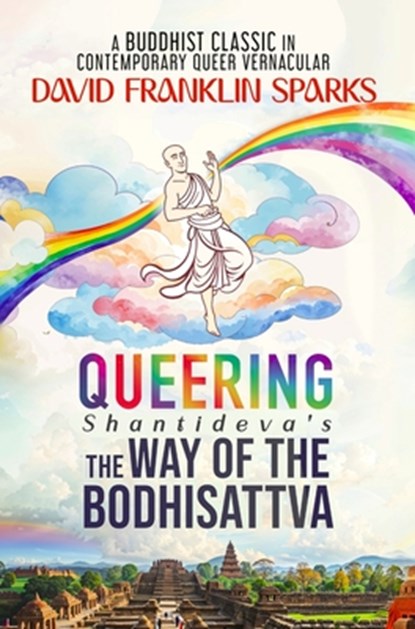 Sparks, D: Queering Shantideva's the Way of the Bodhisattva, David Franklin Sparks ; Shantideva - Gebonden - 9798895877869