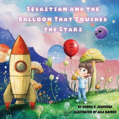 Sebastian and the Balloon That Touched the Stars, Donna E. Saavedra - Paperback - 9798895879139