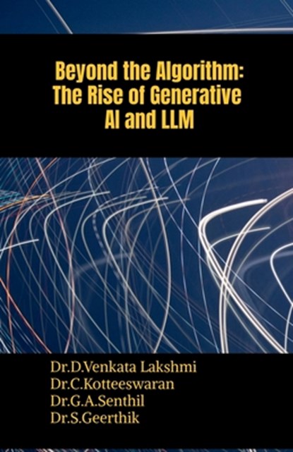 Beyond the Algorithm: The Rise of Generative AI and LLM, Dr D Venkata Lakshmi - Paperback - 9798895885291