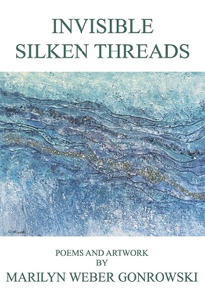 Invisible Silken Threads, Marilyn Weber Gonrowski - Paperback - 9798895900048