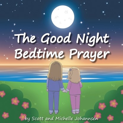 The Good Night Bedtime Prayer, Scott Johannsen ; Michelle Johannsen - Paperback - 9798895971628
