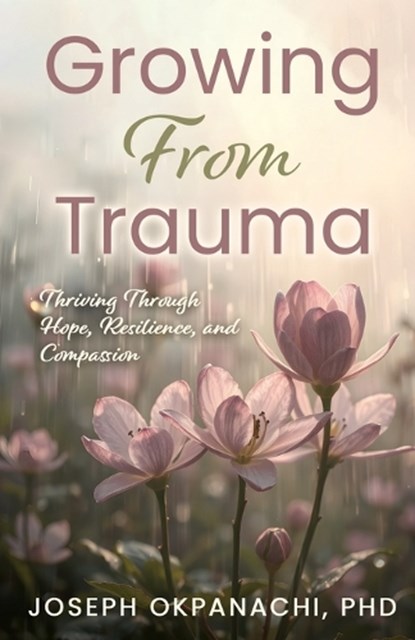 Growing from Trauma, Joseph Okpanachi - Paperback - 9798895972762