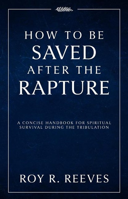 How to Be Saved After the Rapture, Roy R. Reeves - Paperback - 9798895973561