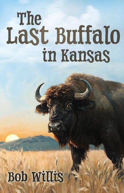 The Last Buffalo in Kansas, Bob Willis - Paperback - 9798895974001