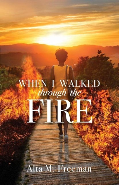 When I Walked Through the Fire, Alta M. Freeman - Paperback - 9798895975626