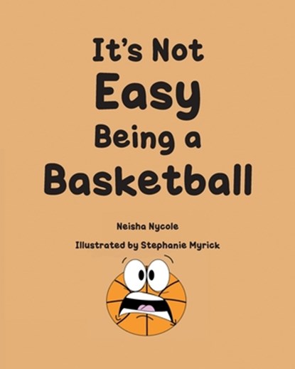 It's Not Easy Being a Basketball, Neisha Nycole - Paperback - 9798896011200