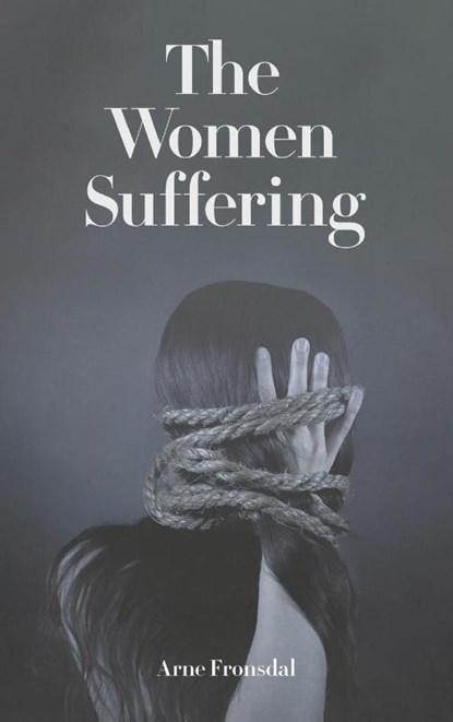The Women Suffering, Arne Fronsdal - Gebonden - 9798896041986