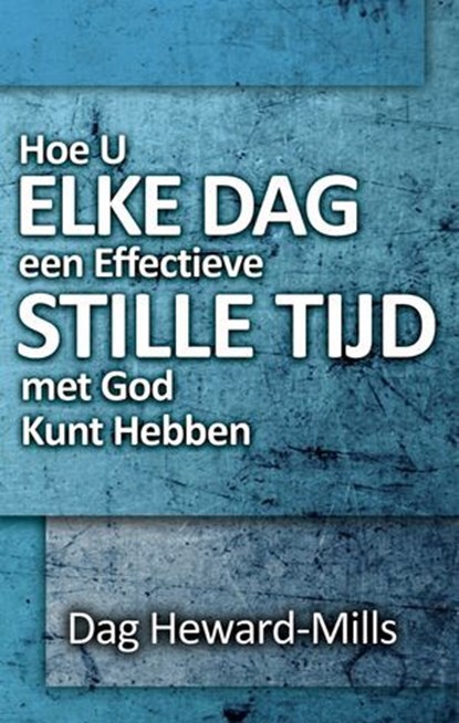 Hoe U Elke Dag een Effectieve Stille Tijd met God Kunt Hebben, Dag Heward-Mills - Ebook - 9798896061120