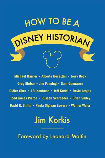 How to Be a Disney Historian, Jim Korkis ; Leonard Maltin - Paperback - 9798896090229