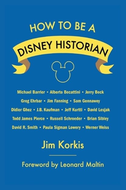 How to Be a Disney Historian, Jim Korkis ; Leonard Maltin - Paperback - 9798896090229