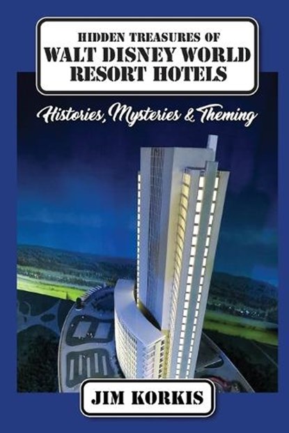 Hidden Treasures of Walt Disney World Resort Hotels, Jim Korkis - Paperback - 9798896094753