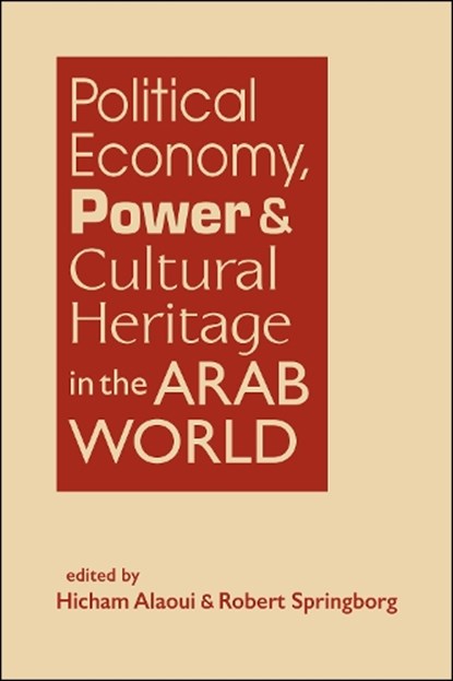 Political Economy, Power, and Cultural Heritage in the Arab World, Hicham Alaoui ; Robert Springborg - Gebonden - 9798896160021