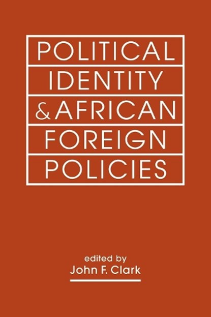 Political Identity & African Foreign Policies, John F. Clark - Paperback - 9798896166719
