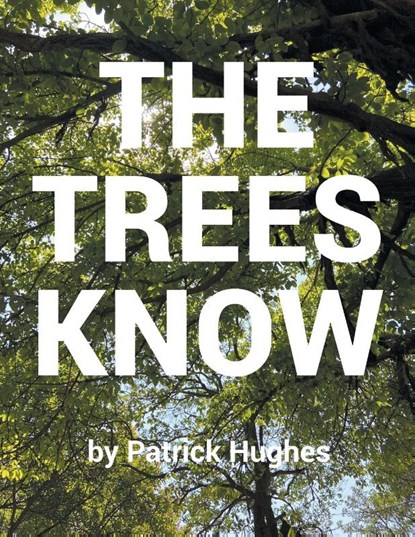 The Trees Know, Patrick Hughes - Paperback - 9798896171010