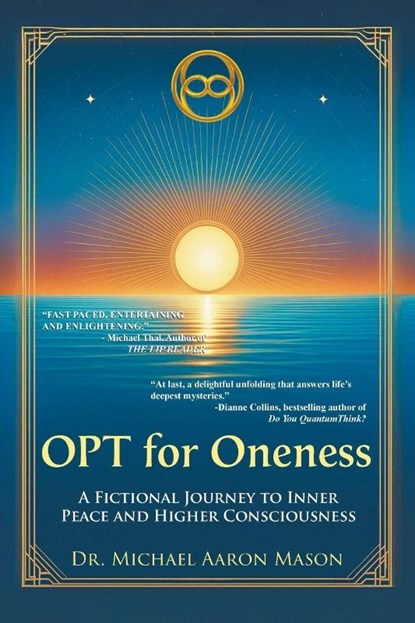 OPT For Oneness - A Fictional Journey To Inner Peace and Higher Consciousness, Michael Aaron Mason - Paperback - 9798896173502