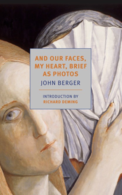 And Our Faces, My Heart, Brief as Photos, John Berger - Paperback - 9798896230571