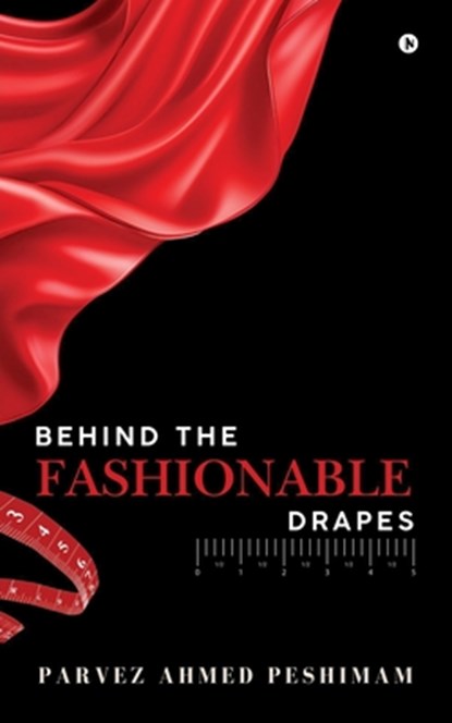 Behind The Fashionable Drapes, Parvez Ahmed Peshimam - Paperback - 9798896323037