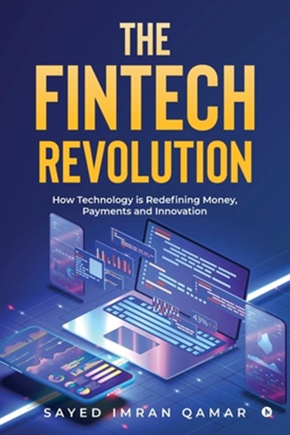The FinTech Revolution: How Technology is Redefining Money, Payments and Innovation, Sayed Imran Qamar - Paperback - 9798896324416