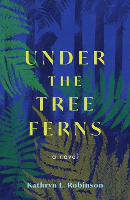 Under the Tree Ferns, Kathryn L. Robinson - Paperback - 9798896363323