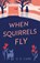 When Squirrels Fly, D. E. Carr - Paperback - 9798896363507
