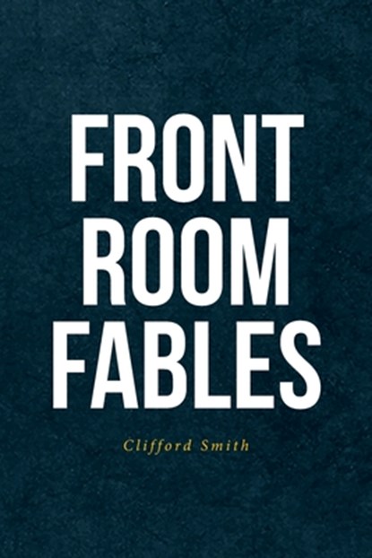 Front Room Fables, Clifford Smith - Paperback - 9798896377320