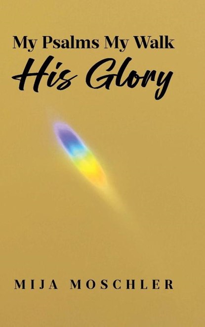 My Psalms My Walk His Glory, Mija Moschler - Gebonden - 9798896378747