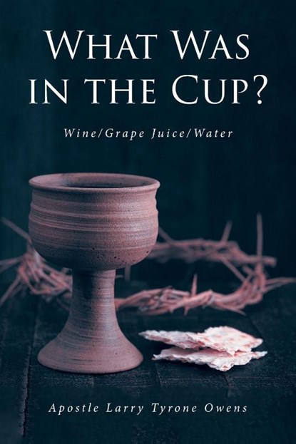 What Was in the Cup?, Apostle Larry Tyrone Owens ; Evangelist Bubinea Deborah Owens - Paperback - 9798896379140